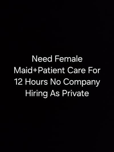 Need Female Maid Plus Patient Care Lady For 12 Hours – Maids